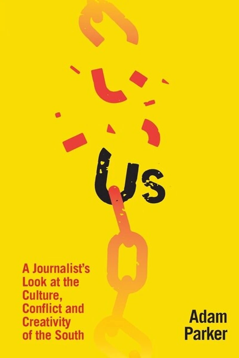 Us: A Journalist's Look at the Culture, Conflict and Creativity of the South