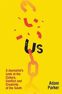 Us: A Journalist's Look at the Culture, Conflict and Creativity of the South