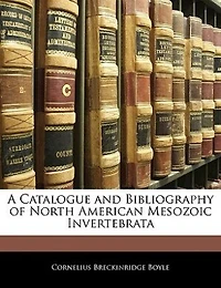 A Catalogue and Bibliography of North American Mesozoic Invertebrata