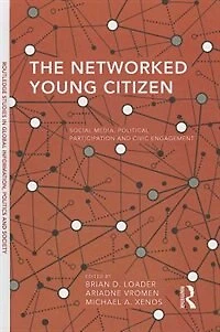 The Networked Young Citizen: Social Media, Political Participation and Civic Engagement