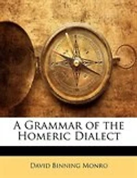 A Grammar of the Homeric Dialect