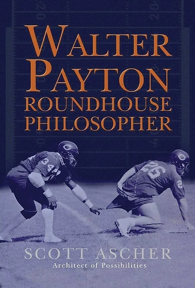 Walter Payton Roundhouse Philosopher: 34 Life Lessons Learned at Walter Payton's Roundhouse