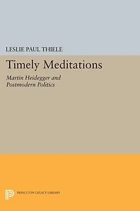 Timely Meditations: Martin Heidegger and Postmodern Politics