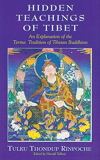 Hidden Teachings of Tibet: An Explanation of the Terma Tradition of Tibetan Buddhism