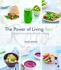 The Power of Living Raw: Delicious recipes for health and wellbeing