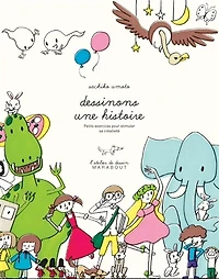 Dessinons une histoire: petits exercices pour stimuler sa créativité