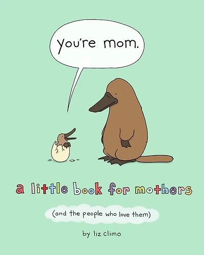 You're Mom: A Little Book For Mothers (and The People Who Love Them)