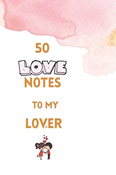 50 Love Notes to my lover: 100 page fill in the blank space word of affirmation journal for lovers .Can serve as Valentines gift for girlfriend, Christmas gift for couples and Journal for bride.