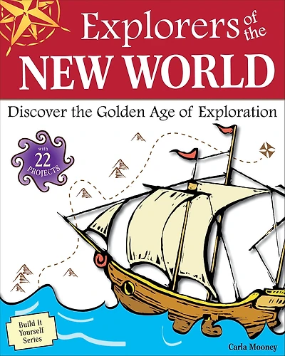 Explorers Of The New World: Discover Golden Age Exploration With 22 Projects