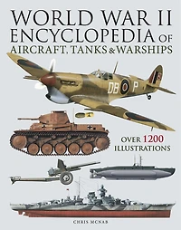 World War II Encyclopedia of Aircraft, Tanks & Warships: Over 1200 Illustrations
