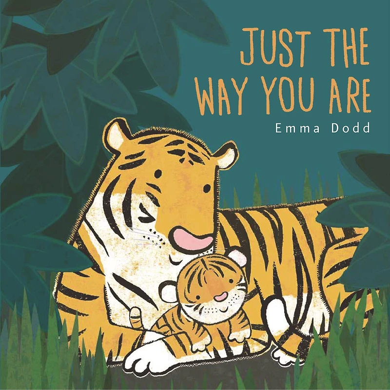 Just the Way You Are Padded Board Book: (A Heartwarming Story of Parental Love and Gratitude Featuring Parent & Child Tigers Rhyming Text - For Babies Toddlers)