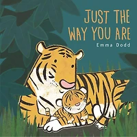 Just the Way You Are Padded Board Book: (A Heartwarming Story of Parental Love and Gratitude Featuring Parent & Child Tigers Rhyming Text - For Babies Toddlers)
