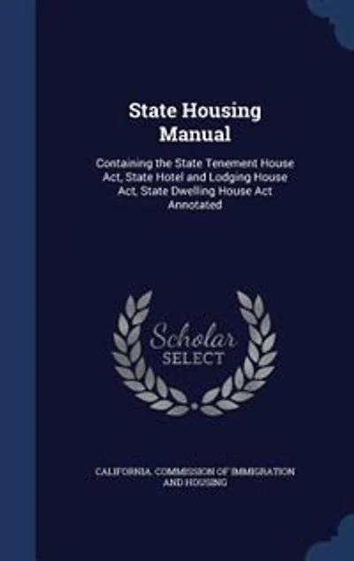 State Housing Manual: Containing the Tenement House Act, Hotel and Lodging Dwelling Ac