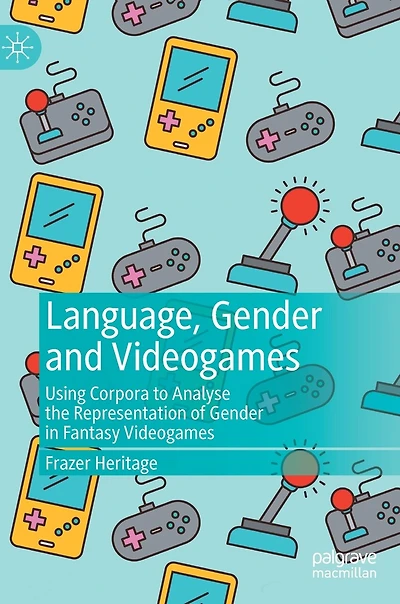 Language, Gender and Videogames: Using Corpora to Analyse the Representation of Fantasy Videogames