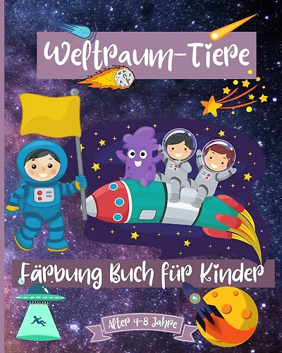 Weltraumtiere Malbuch für Kinder im Alter von 4-8 Jahren: Fantastische Weltraum-Malvorlagen für Kinder im Alter von 2-4 4-6 4-8