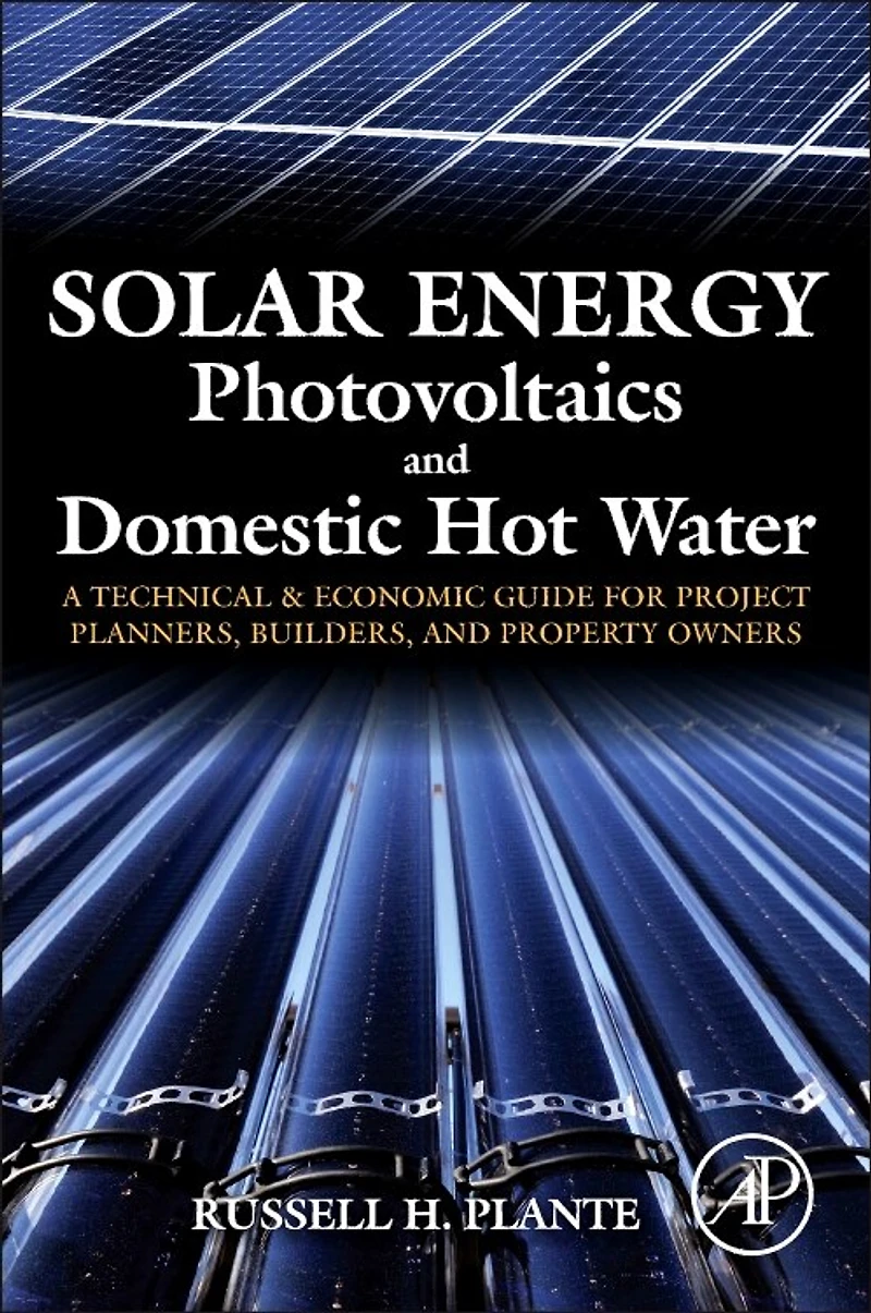 Solar Energy, Photovoltaics, and Domestic Hot Water: A Technical Economic Guide for Project Planners, Builders, Property Owners