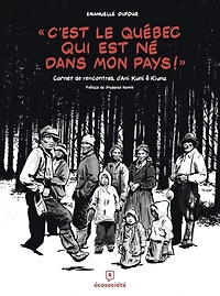 «C'est le Québec qui est né dans mon pays!» : carnet de rencontres, d'Ani Kuni à  Kiuna: carnet de rencontres, d'Ani Kuni à  Kiuna