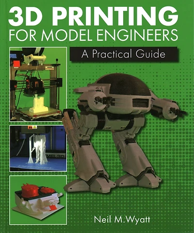 3d Printing For Model Engineers: A Practical Guide