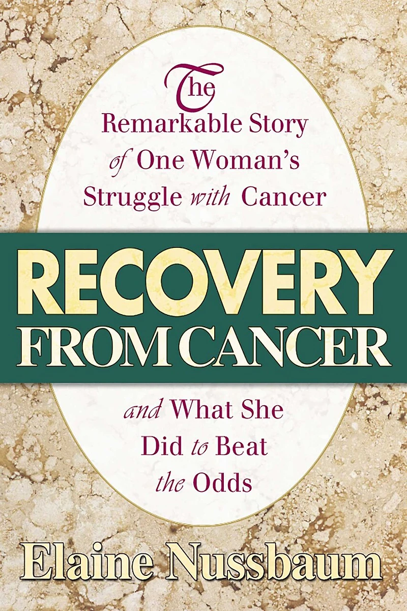 Recovery from Cancer: the Remarkable Story of One Woman's Struggle with Cancer and What She Did to Beat Odds