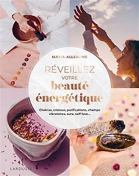Réveillez votre beauté énergétique: chakras, cristaux, purifications, champs vibratoires, aura, self-love...