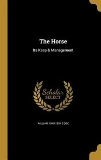 The Horse: Its Keep & Management