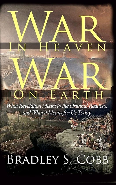 War in Heaven, War on Earth: What Revelation Meant to the Original Readers and What It Means for Us Today