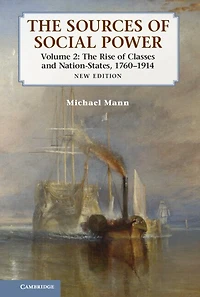 The Sources of Social Power: Volume 2, Rise Classes and Nation-States, 1760–1914