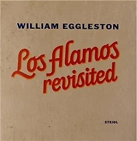 William Eggleston: Los Alamos Revisited