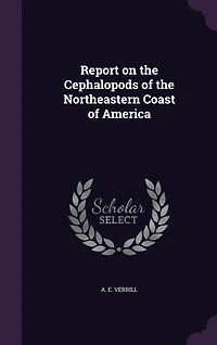 Report on the Cephalopods of the Northeastern Coast of America