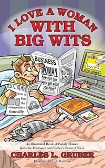 I Love A Woman With Big Wits: An Illustrated Book Of Family Humor From The Husband, And Father's Point Of View.