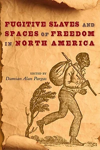 Fugitive Slaves and Spaces of Freedom North America