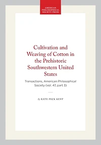 Cultivation and Weaving of Cotton in the Prehistoric Southwestern United States: Transactions, American Philosophical Society (vol. 47, part 3)