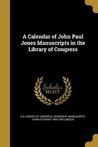 A calendar of John Paul Jones manuscripts the Library Congress