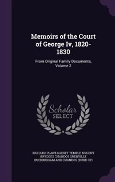 Memoirs of the Court of George Iv, 1820-1830: From Original Family Documents, Volume 2