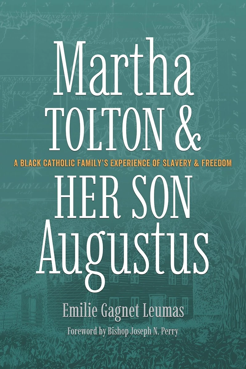 Martha Tolton and Her Son Augustus: A Black Catholic Family's Experience of Slavery and Freedom
