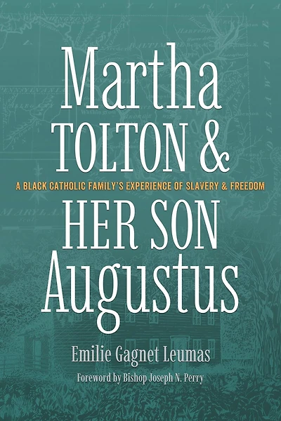 Martha Tolton and Her Son Augustus: A Black Catholic Family's Experience of Slavery and Freedom