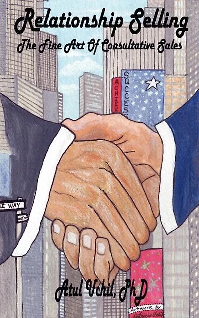 Relationship Selling: The Fine Art of Consultative Sales