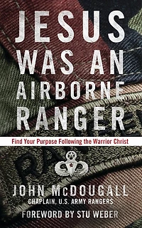 Jesus Was an Airborne Ranger: Find Your Purpose Following the Warrior Christ