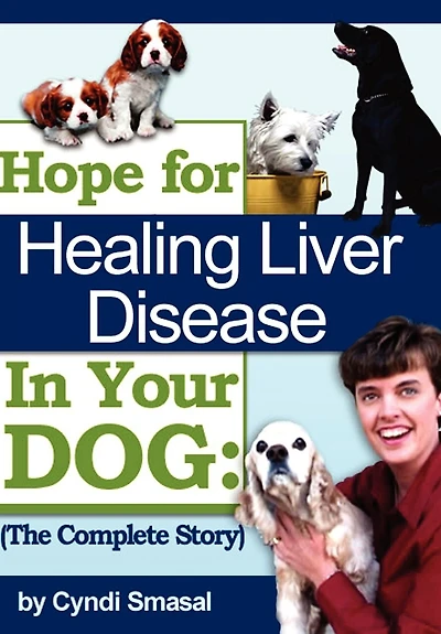 Hope For Healing Liver Disease Your Dog: The Complete Story