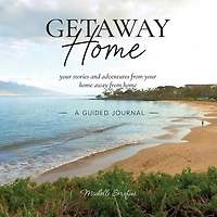 Getaway Home: your stories and adventures from home away --A Guided Journal-