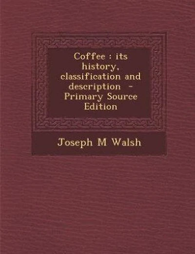 Coffee: its history, classification and description  - Primary Source Edition
