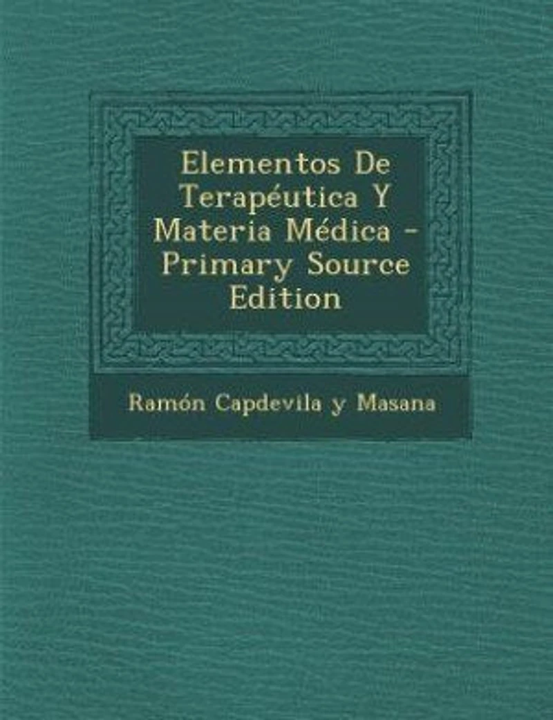 Elementos De Terapéutica Y Materia Médica - Primary Source Edition