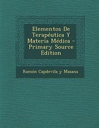 Elementos De Terapéutica Y Materia Médica - Primary Source Edition