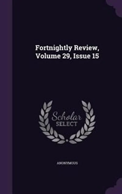 Fortnightly Review, Volume 29, Issue 15