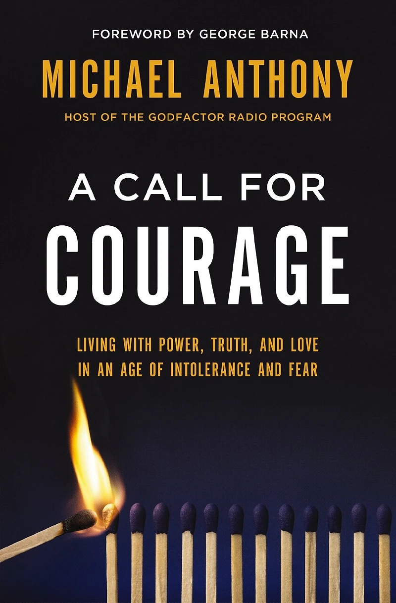 A Call for Courage: Living with Power, Truth, and Love an Age of Intolerance Fear