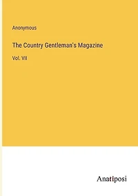 The Country Gentleman's Magazine: Vol. VII
