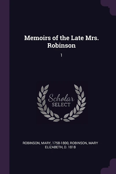 Memoirs of the Late Mrs. Robinson: 1