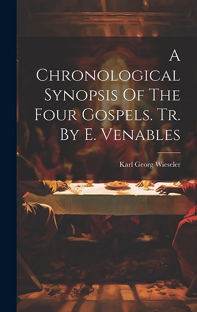 A Chronological Synopsis Of The Four Gospels. Tr. By E. Venables