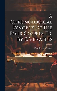 A Chronological Synopsis Of The Four Gospels. Tr. By E. Venables