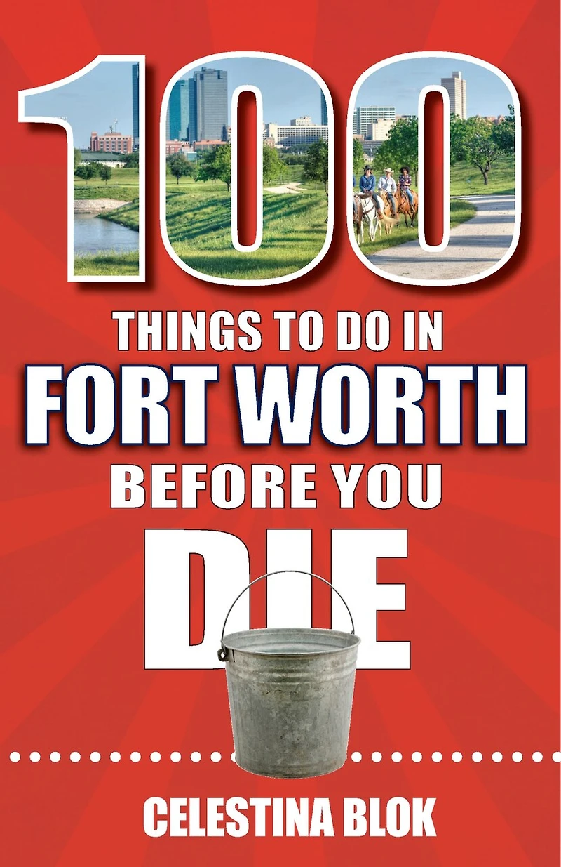 100 Things to Do Fort Worth Before You Die